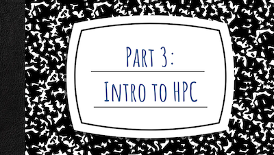 Title slide that reads Part 3: Intro to HPC