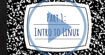 Notebook cover entitled "Part 1: Intro to Linux" with "play" button transposed on top