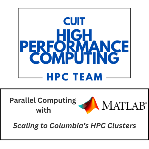 CUIT's HPC Team: Parallel Computing with MATLAB: Scaling to Columbia's HPC Clusters