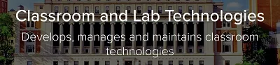 Classroom and Lab Technologies: Develops, manages and maintains classroom technologies