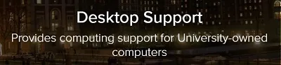 Desktop Support: Provides computing support for University-owned computers