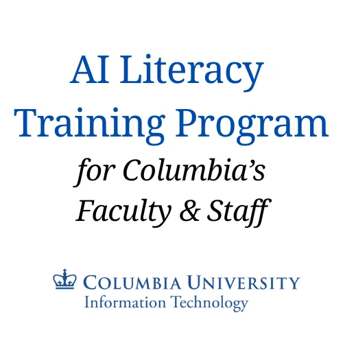 AI Literacy Training Program for Columbia's Faculty & Staff by Columbia University Information Technology